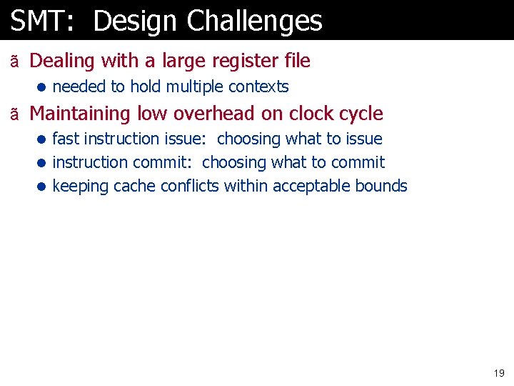 SMT: Design Challenges ã Dealing with a large register file l needed to hold