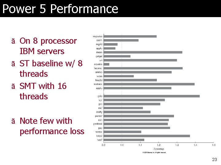 Power 5 Performance ã On 8 processor IBM servers ã ST baseline w/ 8
