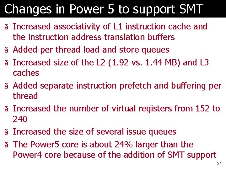 Changes in Power 5 to support SMT ã Increased associativity of L 1 instruction