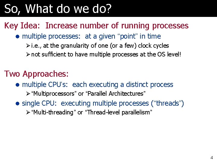 So, What do we do? Key Idea: Increase number of running processes l multiple