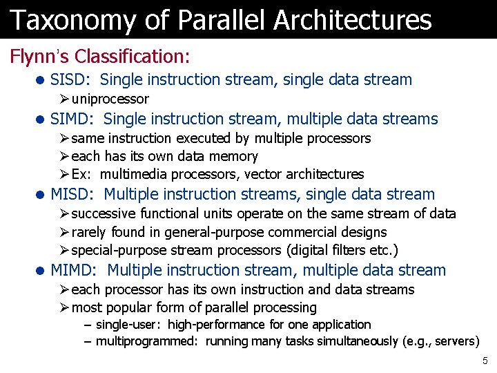Taxonomy of Parallel Architectures Flynn’s Classification: l SISD: Single instruction stream, single data stream