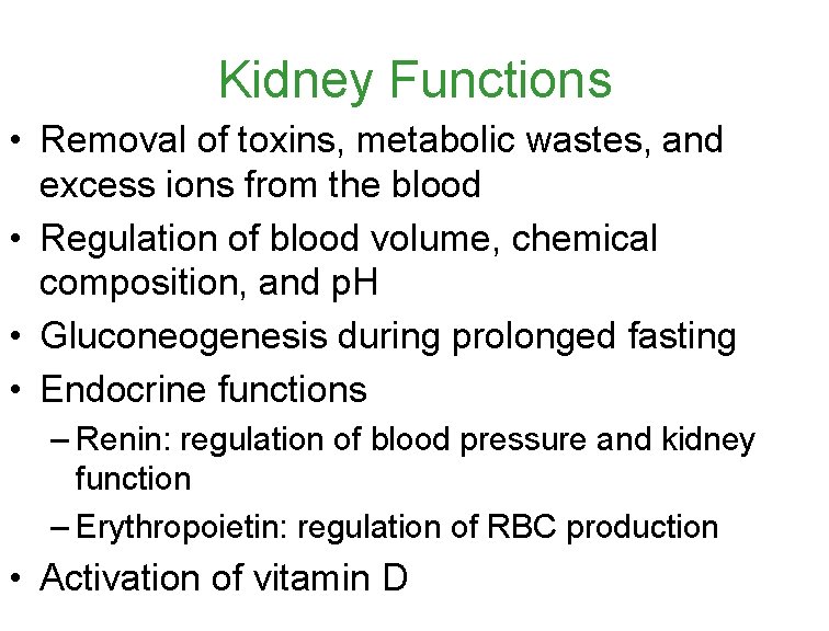 Kidney Functions • Removal of toxins, metabolic wastes, and excess ions from the blood Kidney Functions • Removal of toxins, metabolic wastes, and excess ions from the blood