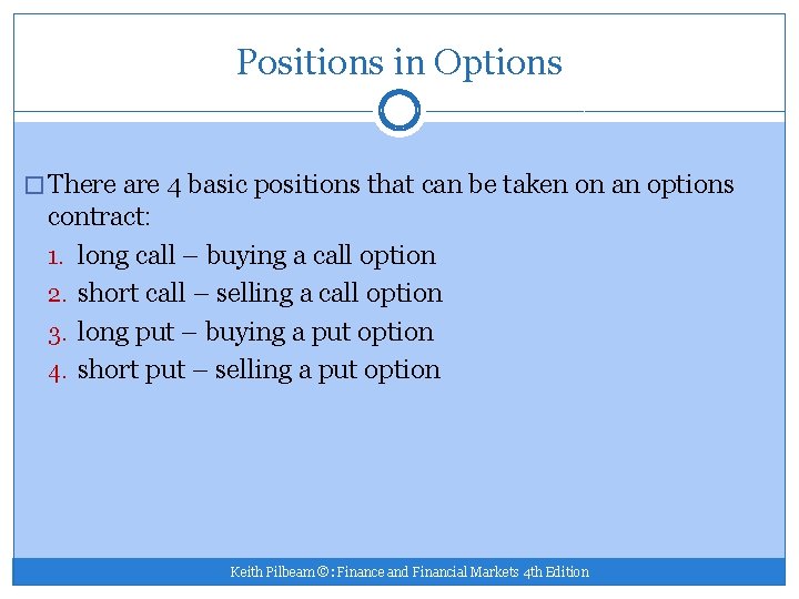 Positions in Options � There are 4 basic positions that can be taken on