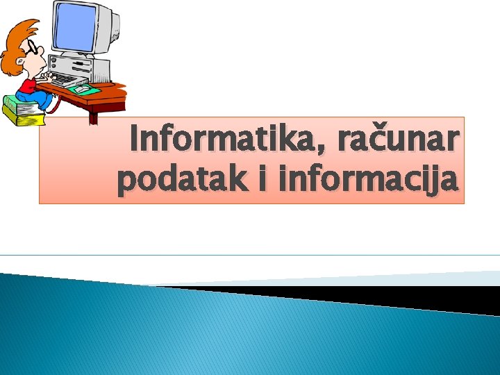Informatika, računar podatak i informacija 