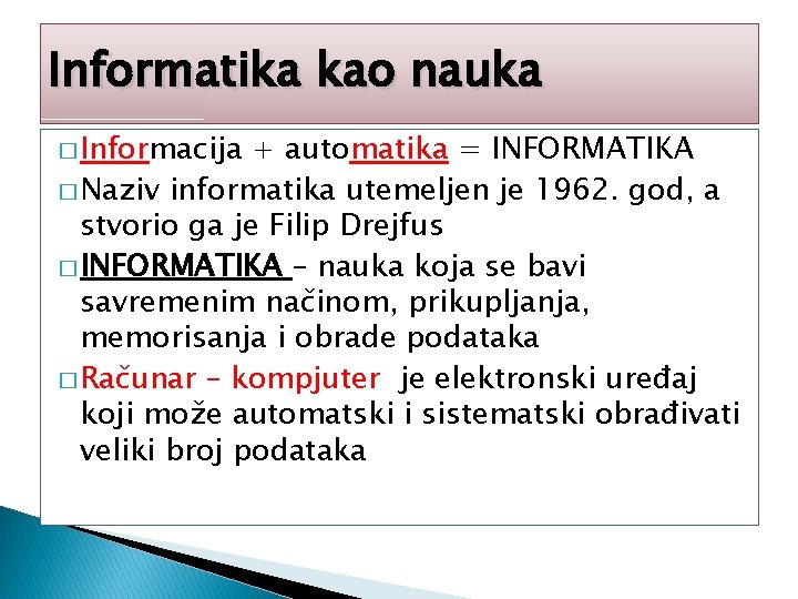 Informatika kao nauka � Informacija + automatika = INFORMATIKA � Naziv informatika utemeljen je