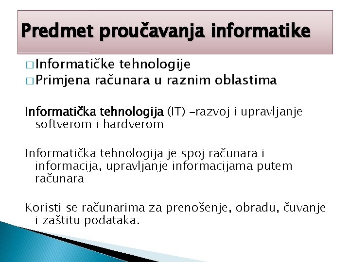 Predmet proučavanja informatike � Informatičke tehnologije � Primjena računara u raznim oblastima Informatička tehnologija