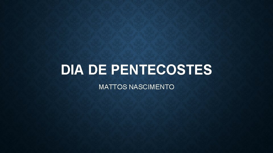 DIA DE PENTECOSTES MATTOS NASCIMENTO 