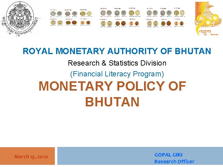 ROYAL MONETARY AUTHORITY OF BHUTAN Research & Statistics Division (Financial Literacy Program) MONETARY POLICY