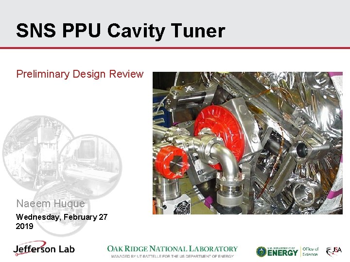 SNS PPU Cavity Tuner Preliminary Design Review Naeem Huque Wednesday, February 27 2019 