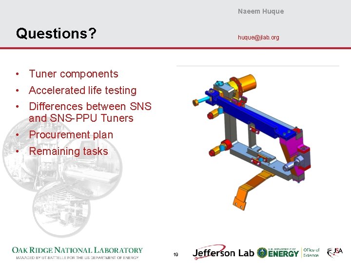 Naeem Huque Questions? huque@jlab. org • Tuner components • Accelerated life testing • Differences