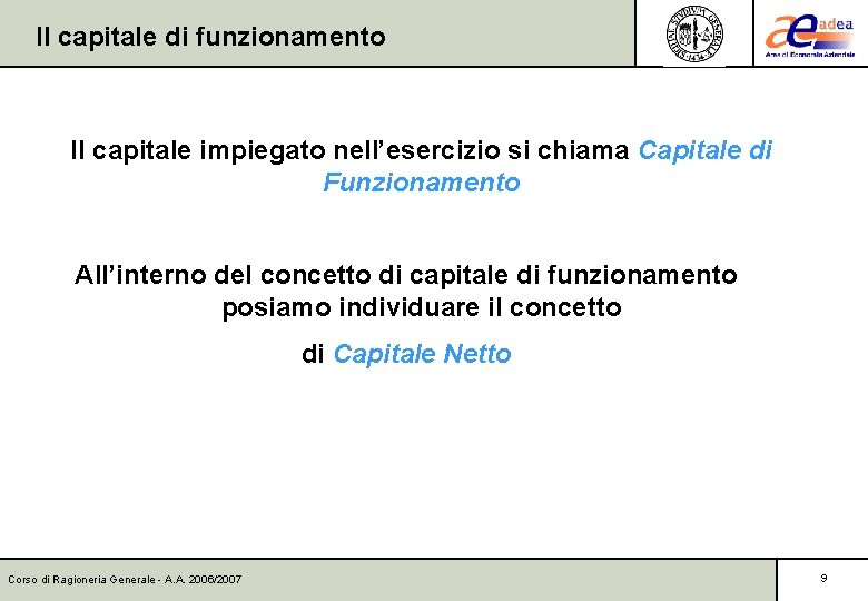 Il capitale di funzionamento Il capitale impiegato nell’esercizio si chiama Capitale di Funzionamento All’interno