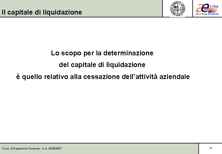 Il capitale di liquidazione Lo scopo per la determinazione del capitale di liquidazione è