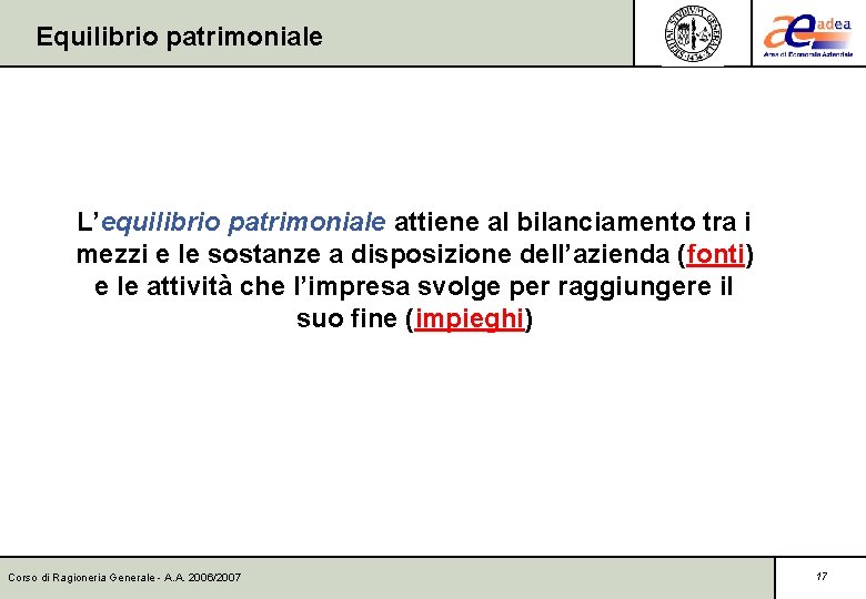 Equilibrio patrimoniale L’equilibrio patrimoniale attiene al bilanciamento tra i mezzi e le sostanze a