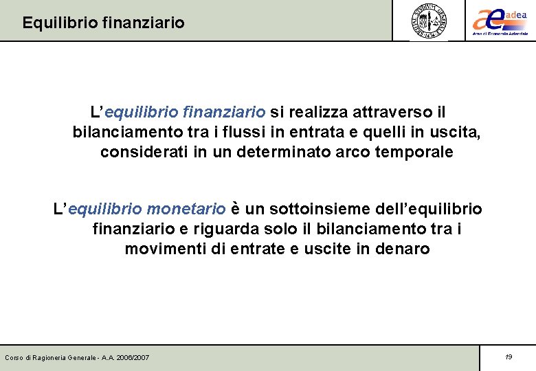 Equilibrio finanziario L’equilibrio finanziario si realizza attraverso il bilanciamento tra i flussi in entrata