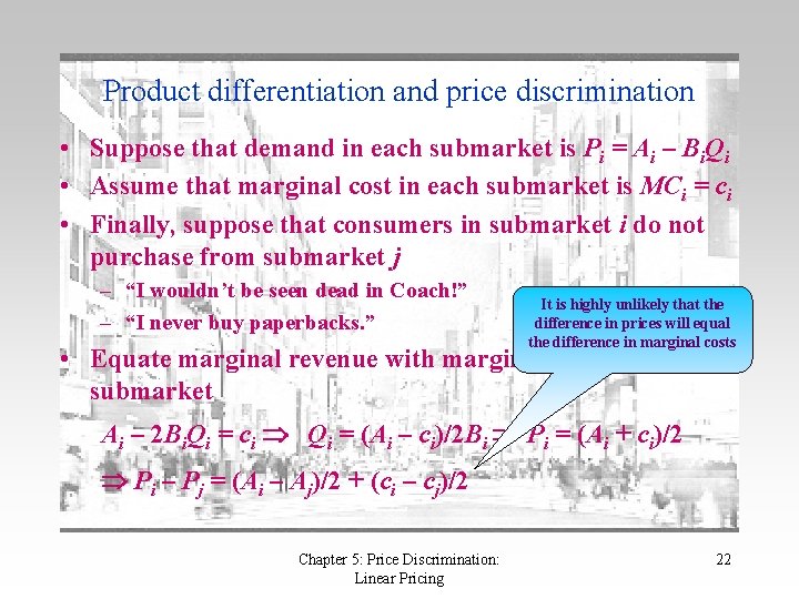 Product differentiation and price discrimination • Suppose that demand in each submarket is Pi