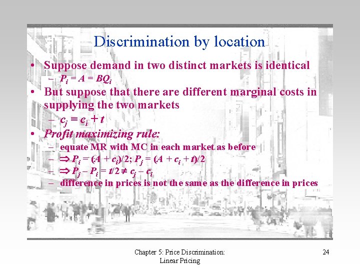 Discrimination by location • Suppose demand in two distinct markets is identical – Pi
