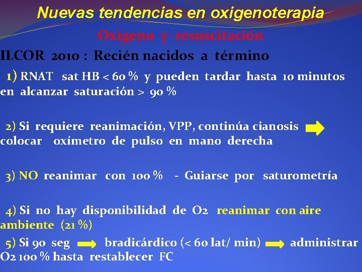 Nuevas tendencias en oxigenoterapia Oxígeno y resuscitación ILCOR 2010 : Recién nacidos a término Nuevas tendencias en oxigenoterapia Oxígeno y resuscitación ILCOR 2010 : Recién nacidos a término