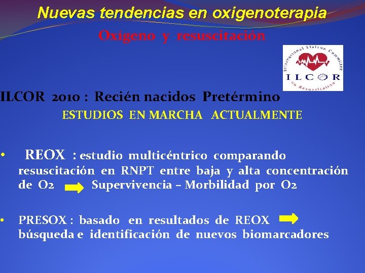 Nuevas tendencias en oxigenoterapia Oxígeno y resuscitación ILCOR 2010 : Recién nacidos Pretérmino ESTUDIOS