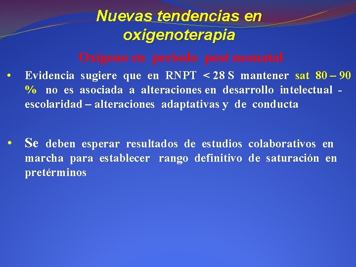 Nuevas tendencias en oxigenoterapia Oxígeno en período post neonatal • Evidencia sugiere que en