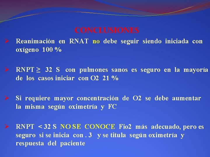 CONCLUSIONES Ø Reanimación en RNAT no debe seguir siendo iniciada con oxígeno 100 %