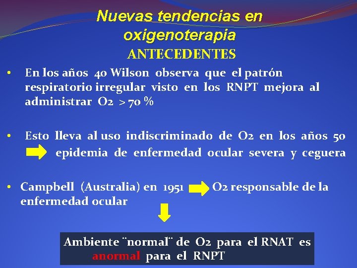 Nuevas tendencias en oxigenoterapia ANTECEDENTES • En los años 40 Wilson observa que el