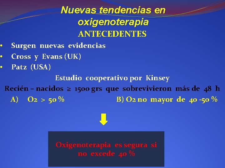  • • • Nuevas tendencias en oxigenoterapia ANTECEDENTES Surgen nuevas evidencias Cross y