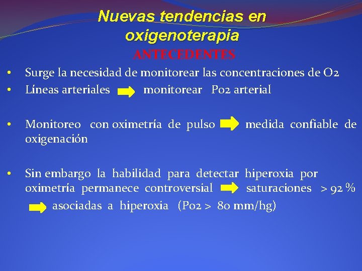 Nuevas tendencias en oxigenoterapia ANTECEDENTES • • Surge la necesidad de monitorear las concentraciones