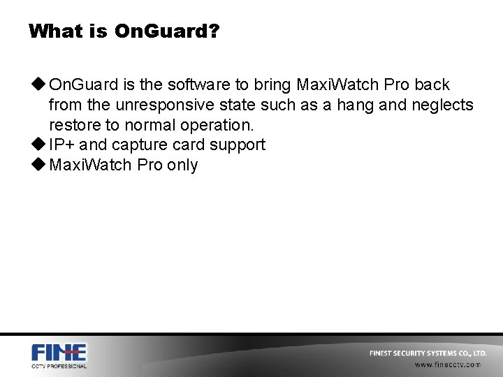 What is On. Guard? u On. Guard is the software to bring Maxi. Watch