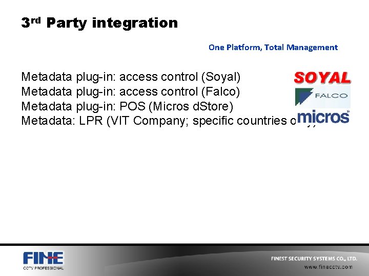 3 rd Party integration One Platform, Total Management Metadata plug-in: access control (Soyal) Metadata