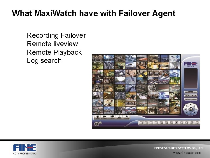 What Maxi. Watch have with Failover Agent Recording Failover Remote liveview Remote Playback Log