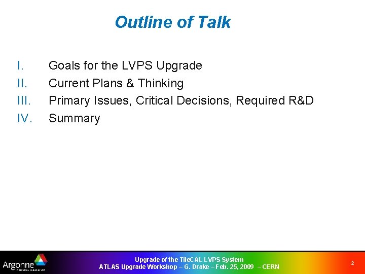 Outline of Talk I. III. IV. Goals for the LVPS Upgrade Current Plans &