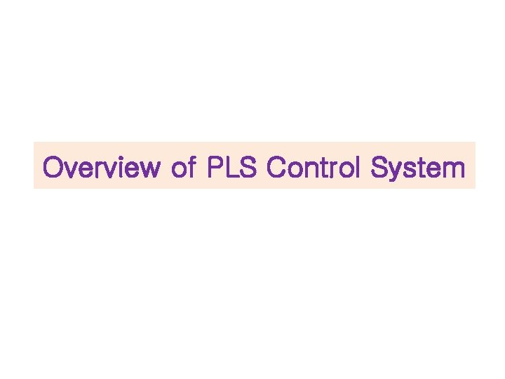 Overview of PLS Control System 