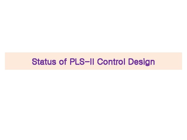 Status of PLS-II Control Design 