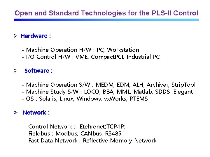 Open and Standard Technologies for the PLS-II Control Ø Hardware : - Machine Operation