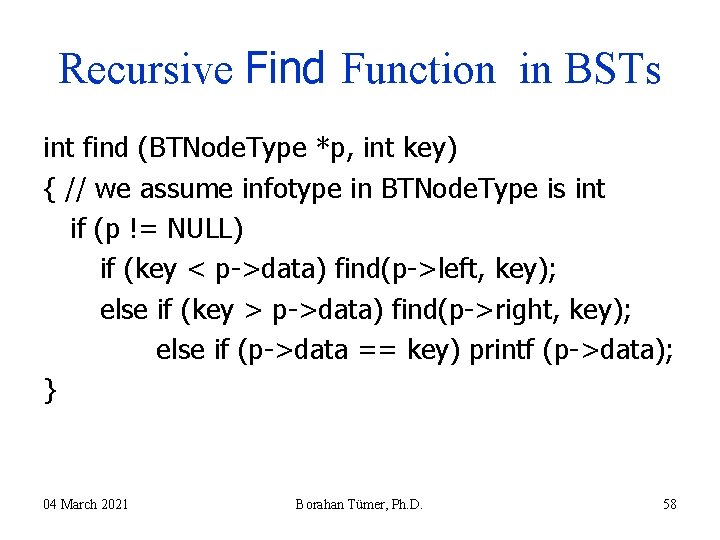 Recursive Find Function in BSTs int find (BTNode. Type *p, int key) { // Recursive Find Function in BSTs int find (BTNode. Type *p, int key) { //