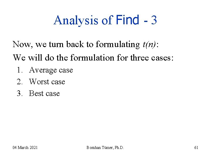 Analysis of Find - 3 Now, we turn back to formulating t(n): We will Analysis of Find - 3 Now, we turn back to formulating t(n): We will