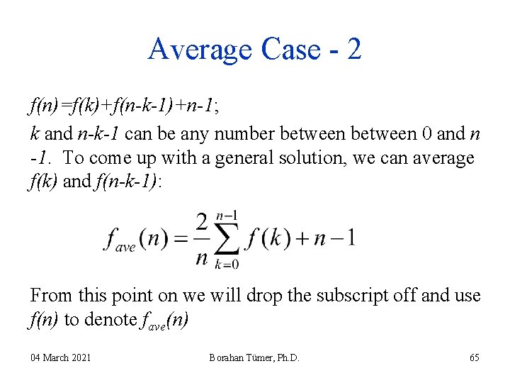 Average Case - 2 f(n)=f(k)+f(n-k-1)+n-1; k and n-k-1 can be any number between 0 Average Case - 2 f(n)=f(k)+f(n-k-1)+n-1; k and n-k-1 can be any number between 0