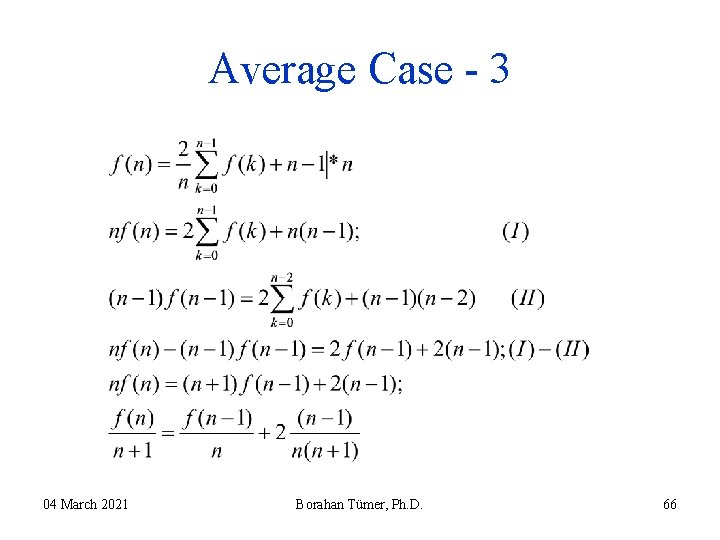 Average Case - 3 04 March 2021 Borahan Tümer, Ph. D. 66 Average Case - 3 04 March 2021 Borahan Tümer, Ph. D. 66