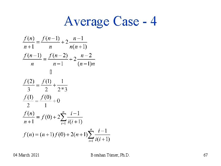 Average Case - 4 04 March 2021 Borahan Tümer, Ph. D. 67 Average Case - 4 04 March 2021 Borahan Tümer, Ph. D. 67