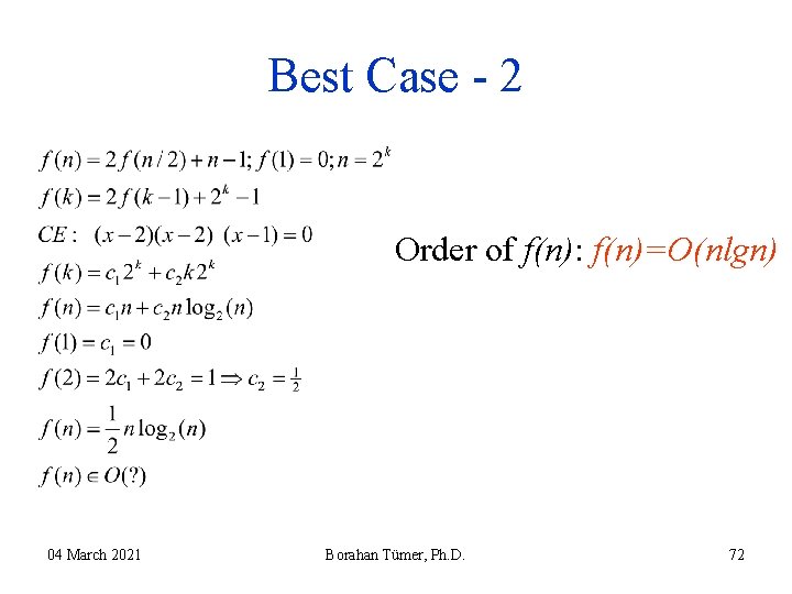 Best Case - 2 Order of f(n): f(n)=O(nlgn) 04 March 2021 Borahan Tümer, Ph. Best Case - 2 Order of f(n): f(n)=O(nlgn) 04 March 2021 Borahan Tümer, Ph.