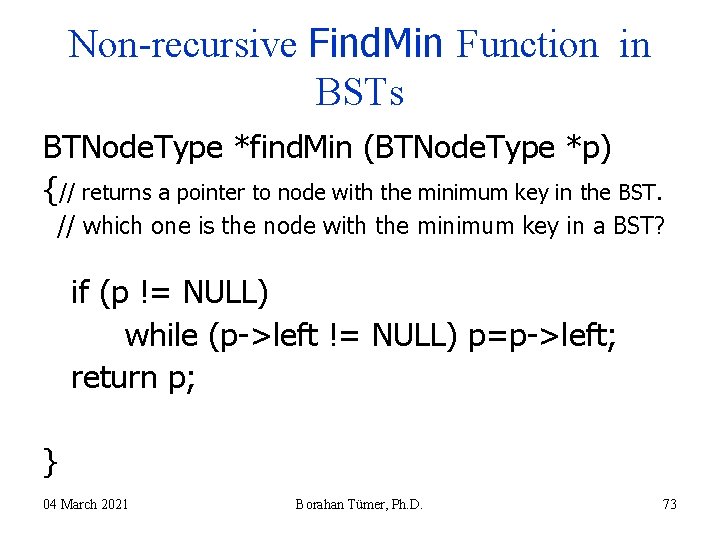 Non-recursive Find. Min Function in BSTs BTNode. Type *find. Min (BTNode. Type *p) {// Non-recursive Find. Min Function in BSTs BTNode. Type *find. Min (BTNode. Type *p) {//