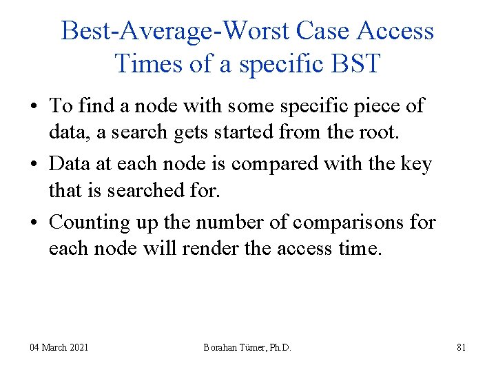 Best-Average-Worst Case Access Times of a specific BST • To find a node with Best-Average-Worst Case Access Times of a specific BST • To find a node with