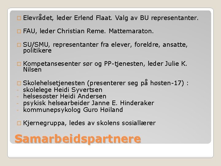� Elevrådet, � FAU, leder Erlend Flaat. Valg av BU representanter. leder Christian Reme.