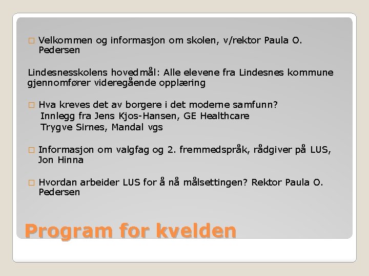 � Velkommen og informasjon om skolen, v/rektor Paula O. Pedersen Lindesnesskolens hovedmål: Alle elevene