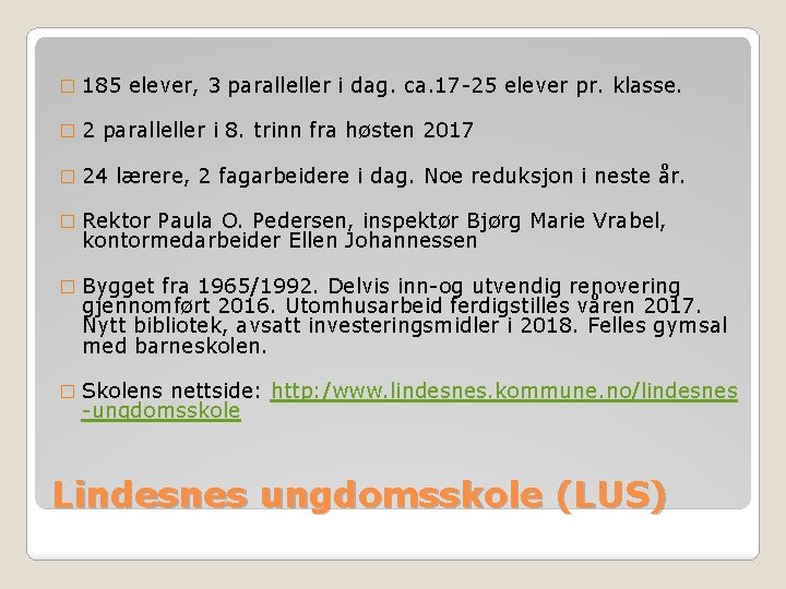 � 185 elever, 3 paralleller i dag. ca. 17 -25 elever pr. klasse. �