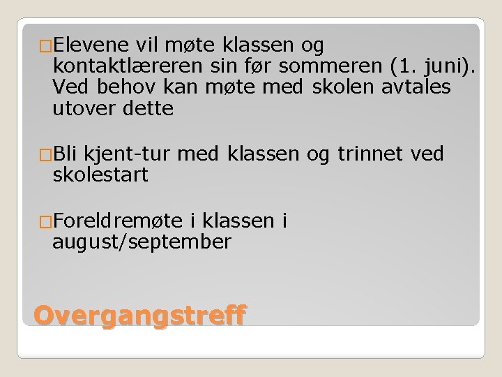�Elevene vil møte klassen og kontaktlæreren sin før sommeren (1. juni). Ved behov kan