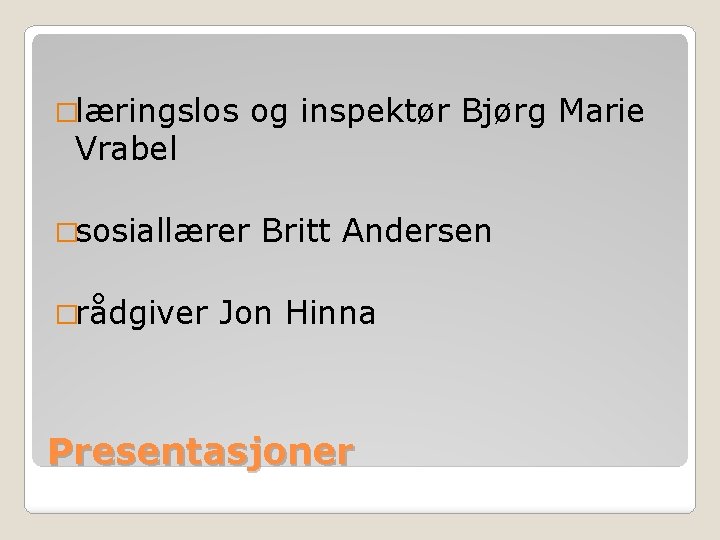 �læringslos Vrabel og inspektør Bjørg Marie �sosiallærer �rådgiver Britt Andersen Jon Hinna Presentasjoner 