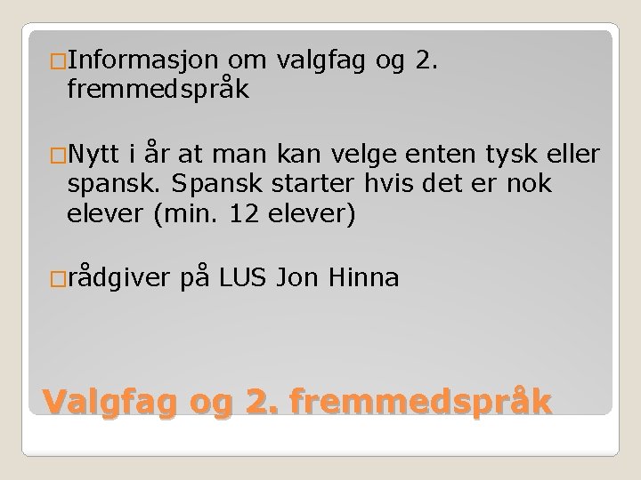 �Informasjon om valgfag og 2. fremmedspråk �Nytt i år at man kan velge enten