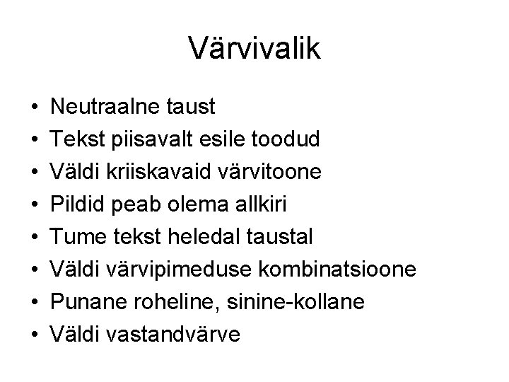 Värvivalik • • Neutraalne taust Tekst piisavalt esile toodud Väldi kriiskavaid värvitoone Pildid peab