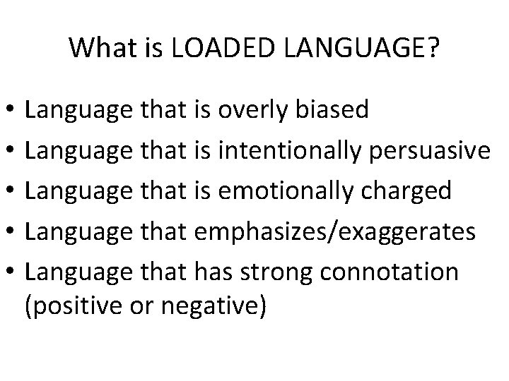 What is LOADED LANGUAGE? • • • Language that is overly biased Language that
